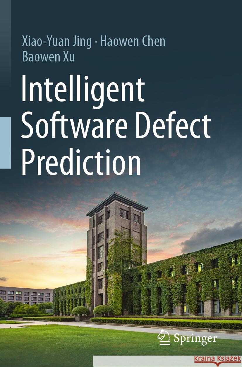 Intelligent Software Defect Prediction Xiao-Yuan Jing, Chen, Haowen, Baowen Xu 9789819928446