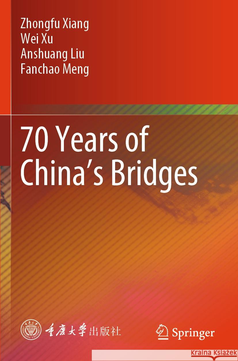 70 Years of China’s Bridges Xiang, Zhongfu, Wei Xu, Liu, Anshuang 9789819928804 Springer Nature Singapore