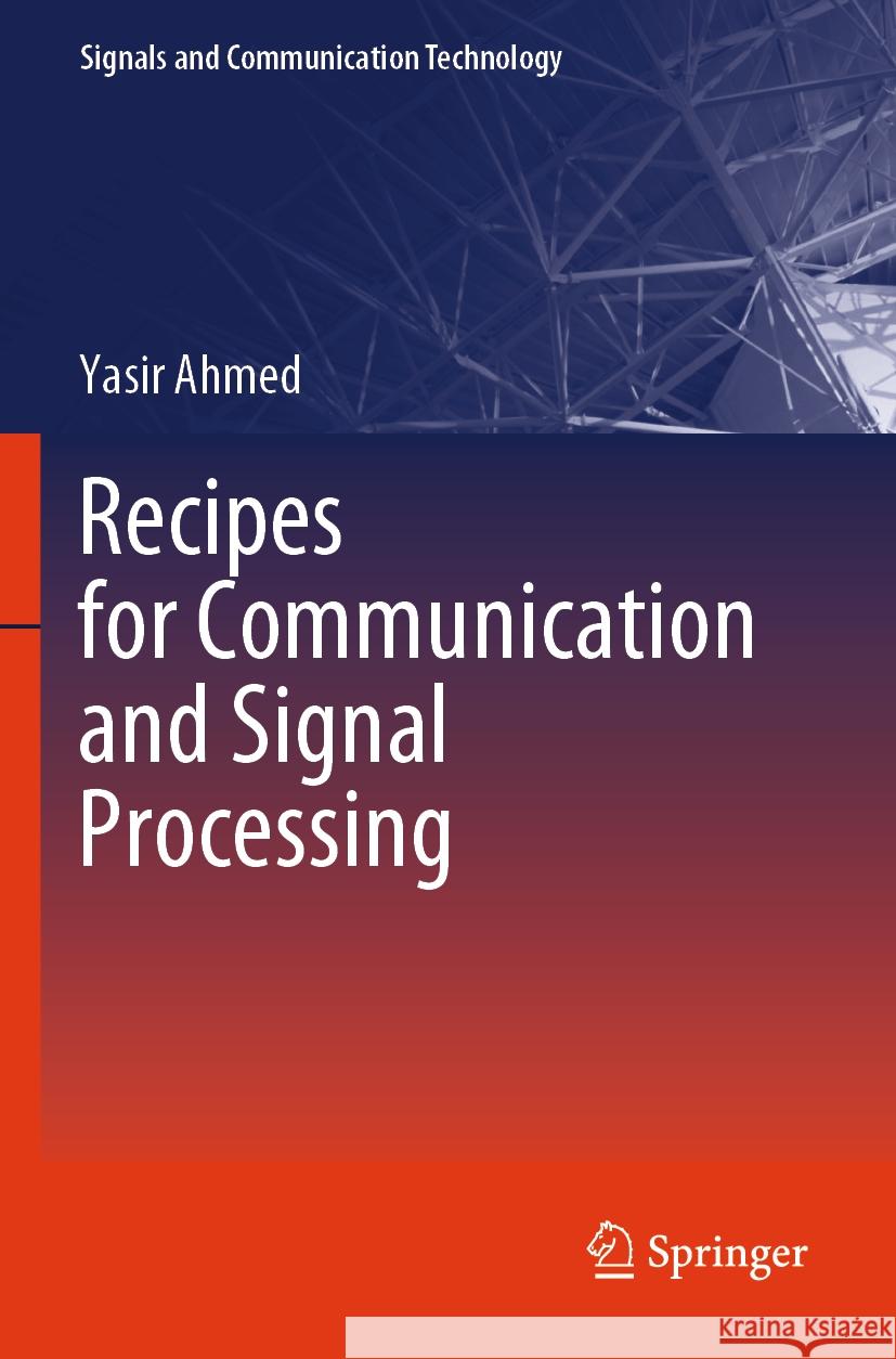 Recipes for Communication and Signal Processing Yasir Ahmed 9789819929191