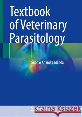 Textbook of Veterinary Parasitology Subhas Chandra Mandal 9789819929238 Springer