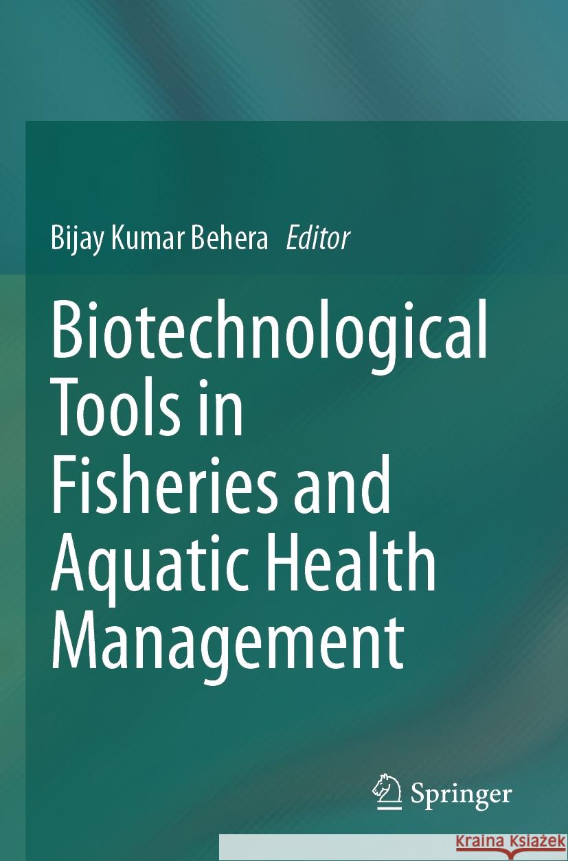 Biotechnological Tools in Fisheries and Aquatic Health Management  9789819929832 Springer Nature Singapore