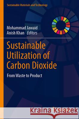 Sustainable Utilization of Carbon Dioxide: From Waste to Product Mohammad Jawaid, Anish Khan 9789819930005