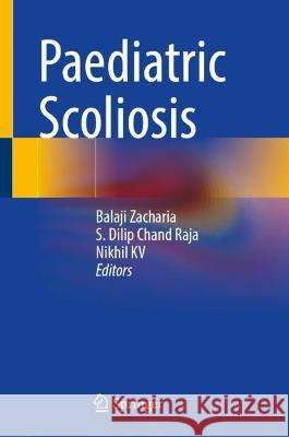 Paediatric Scoliosis Balaji Zacharia S. Dilip Chand Raja Nikhil Kv 9789819930166 Springer