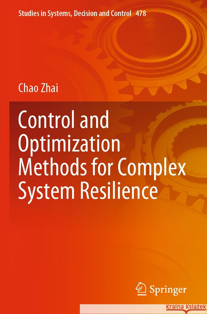 Control and Optimization Methods for Complex System Resilience Chao Zhai 9789819930555 Springer Nature Singapore