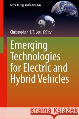 Emerging Technologies for Electric and Hybrid Vehicles Christopher H. T. Lee 9789819930593 Springer