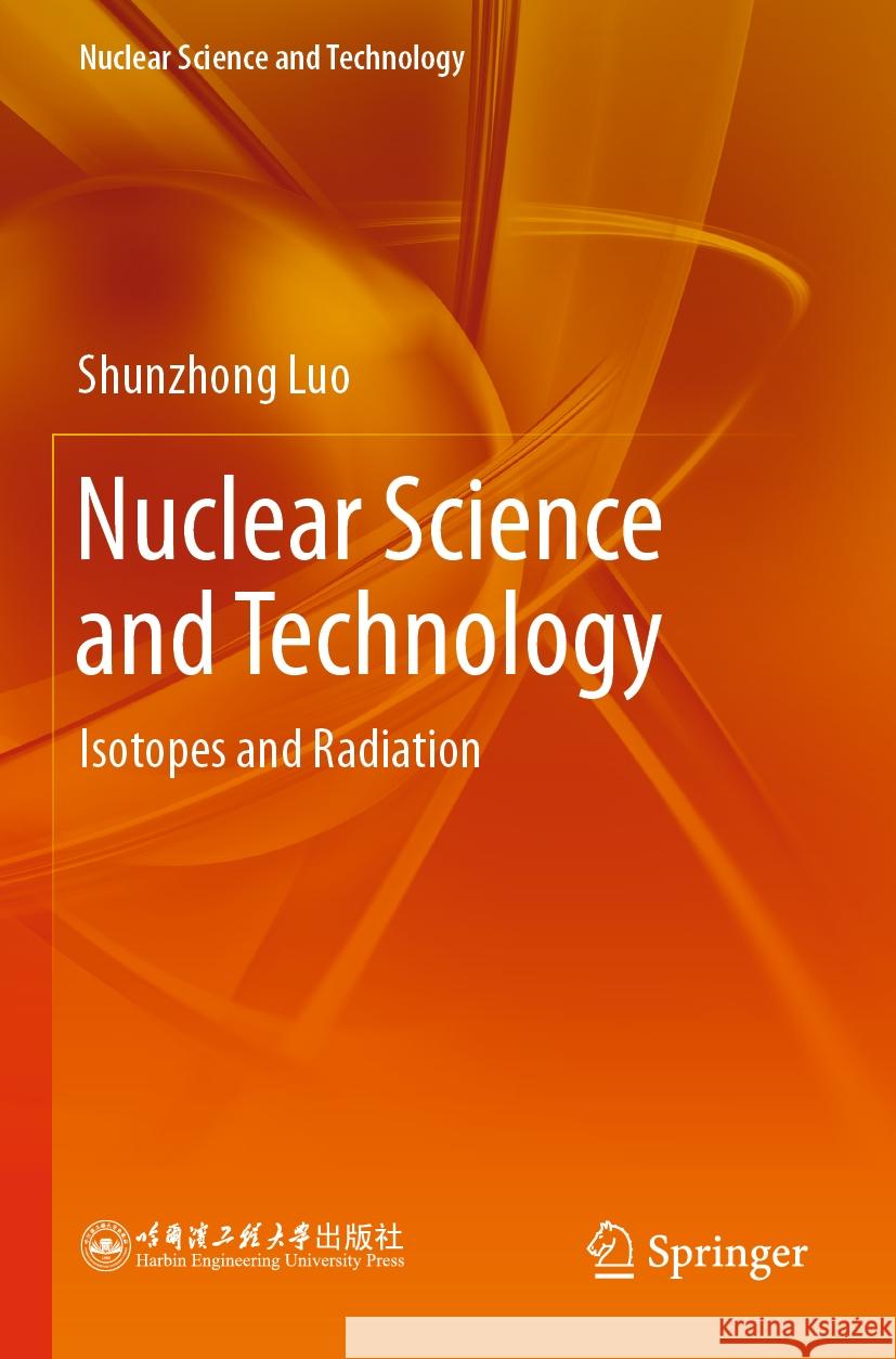 Nuclear Science and Technology Shunzhong Luo 9789819930890 Springer Nature Singapore