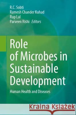Role of Microbes in Sustainable Development: Human Health and Diseases R. C. Sobti Ramesh Chander Kuhad Rup Lal 9789819931255