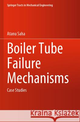 Boiler Tube Failure Mechanisms Atanu Saha 9789819931323 Springer Nature Singapore