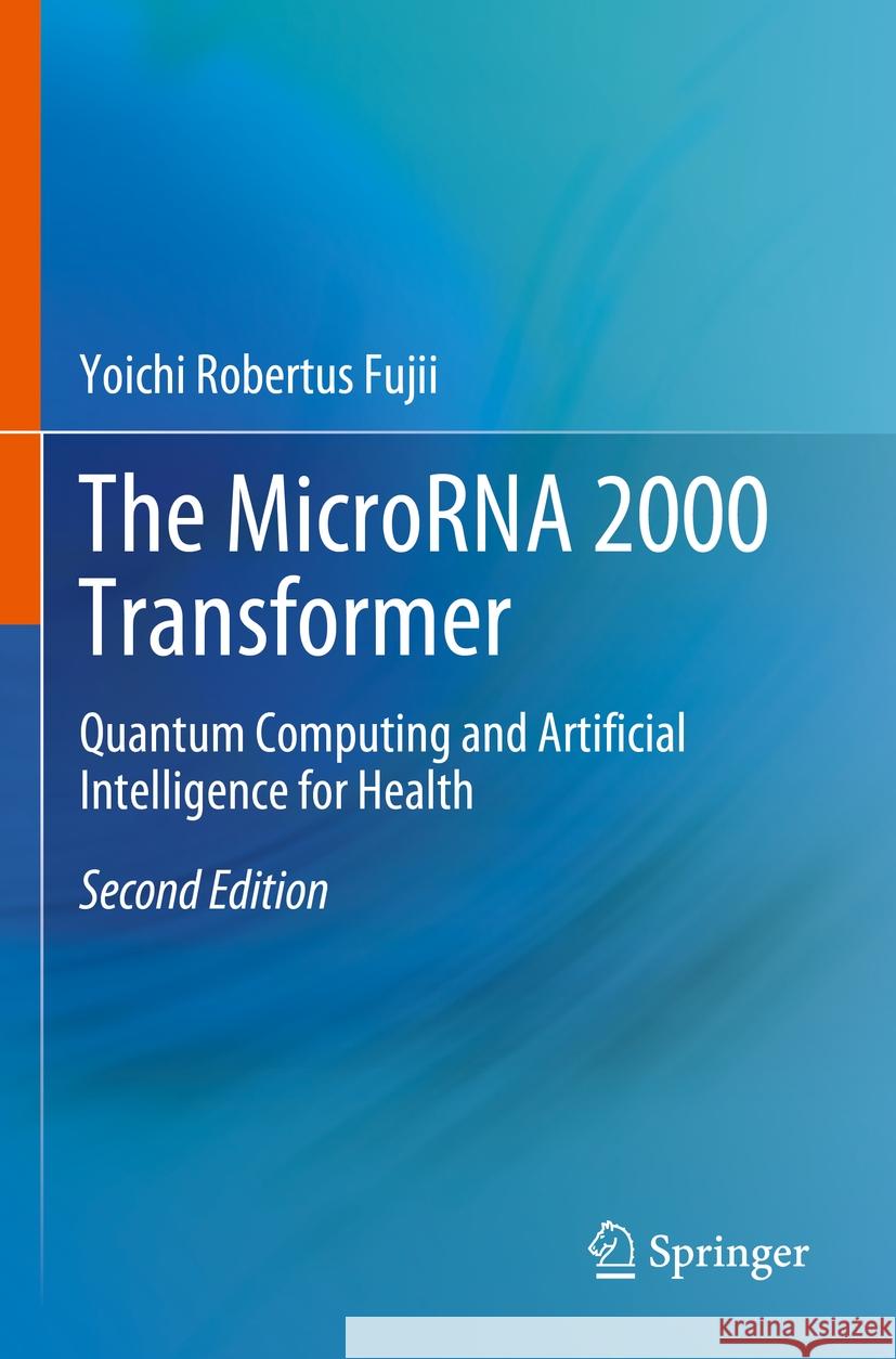 The MicroRNA 2000 Transformer Yoichi Robertus Fujii 9789819931675