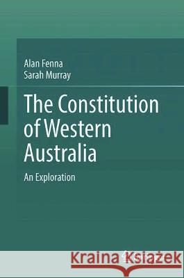 The Constitution of Western Australia Alan Fenna, Sarah Murray 9789819931804 Springer Nature Singapore