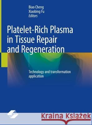 Platelet-Rich Plasma in Tissue Repair and Regeneration: Technology and transformation application Biao Cheng, Xiaobing Fu 9789819931927