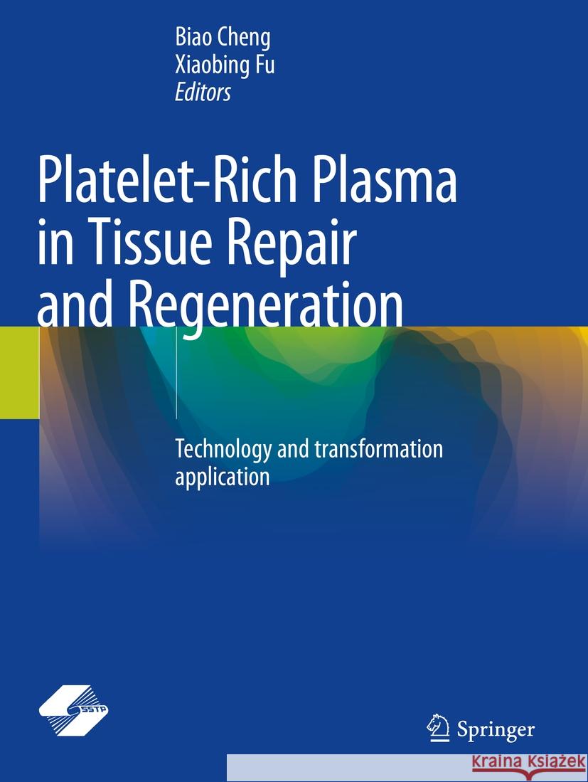 Platelet-Rich Plasma in Tissue Repair and Regeneration: Technology and Transformation Application Biao Cheng Xiaobing Fu 9789819931958 Springer