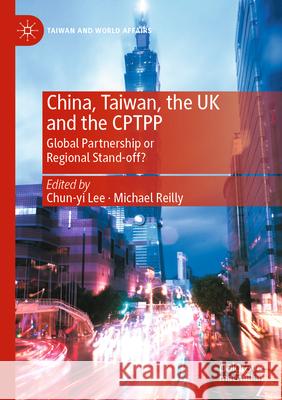 China, Taiwan, the UK and the CPTPP  9789819931996 Springer Nature Singapore