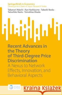 Recent Advances in the Theory of Third-Degree Price Discrimination Takanori Adachi, Ryo Hashizume, Takeshi Ikeda 9789819932047 Springer Nature Singapore