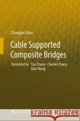 Cable Supported Composite Bridges Changyu Shao 9789819932078 Springer Nature Singapore