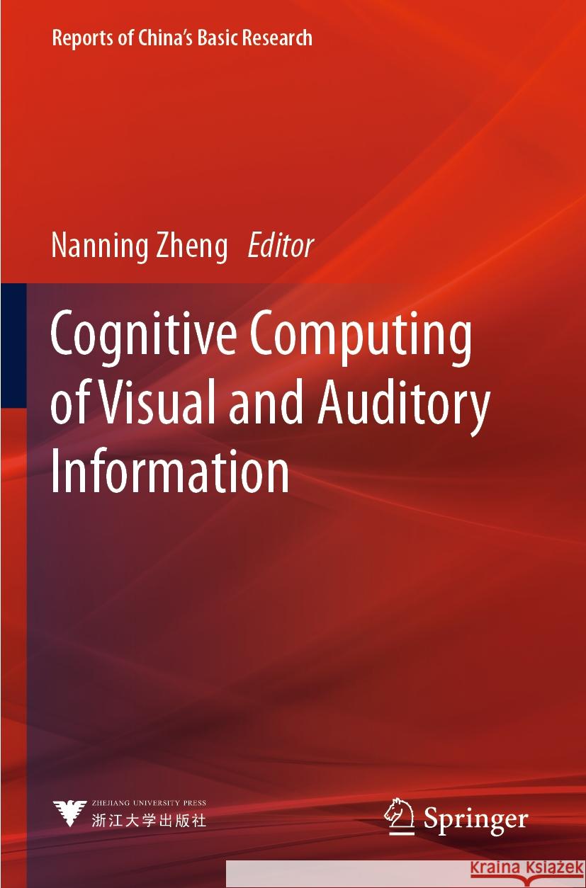 Cognitive Computing of Visual and Auditory Information Nanning Zheng 9789819932306