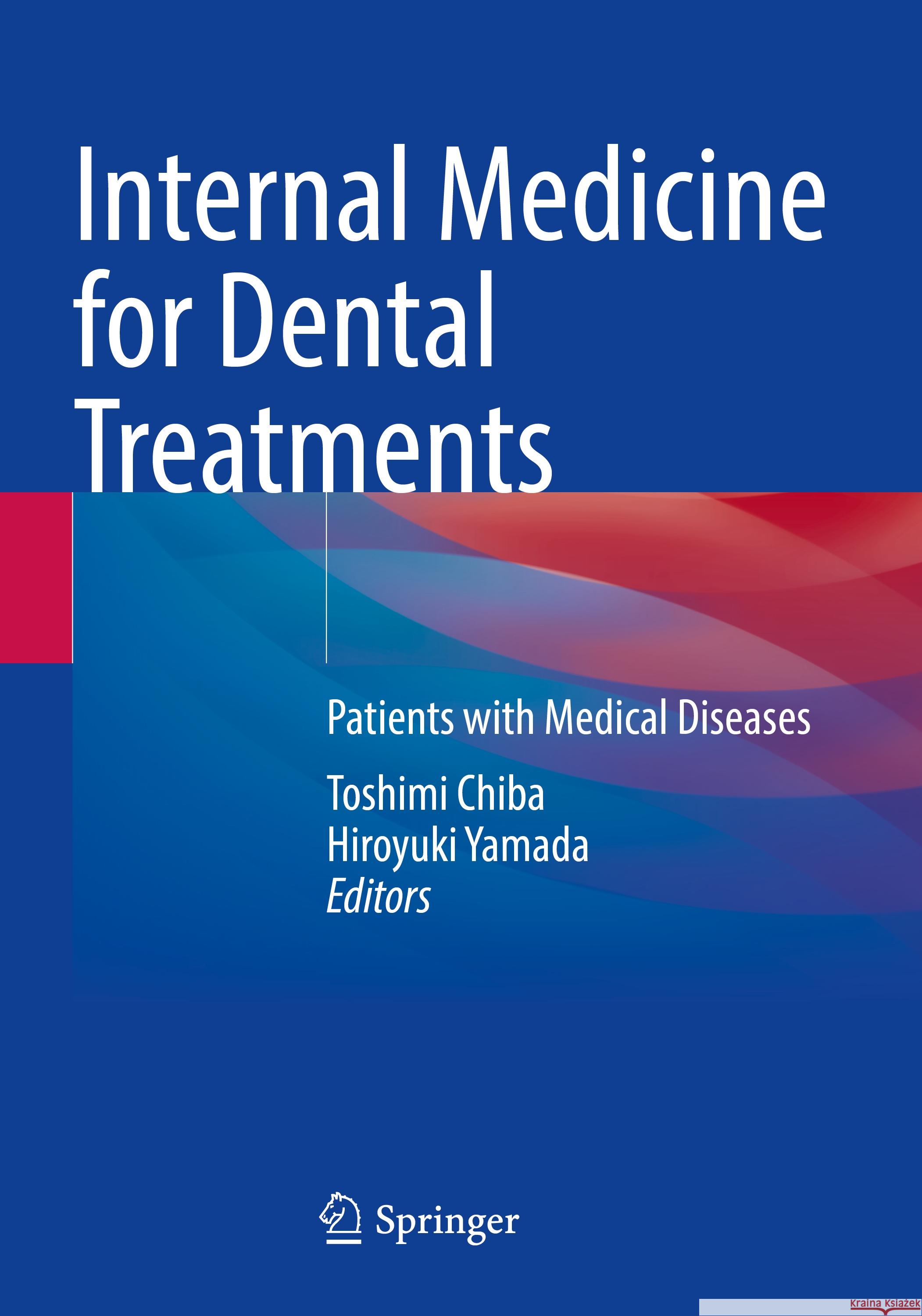 Internal Medicine for Dental Treatments: Patients with Medical Diseases Toshimi Chiba, Hiroyuki Yamada 9789819932986