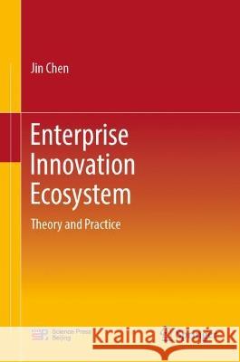 Enterprise Innovation Ecosystem Jin Chen 9789819933730 Springer Nature Singapore