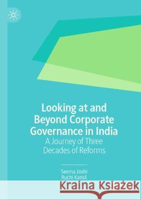 Looking at and Beyond Corporate Governance in India Seema Joshi, Ruchi Kansil 9789819934003 Springer Nature Singapore