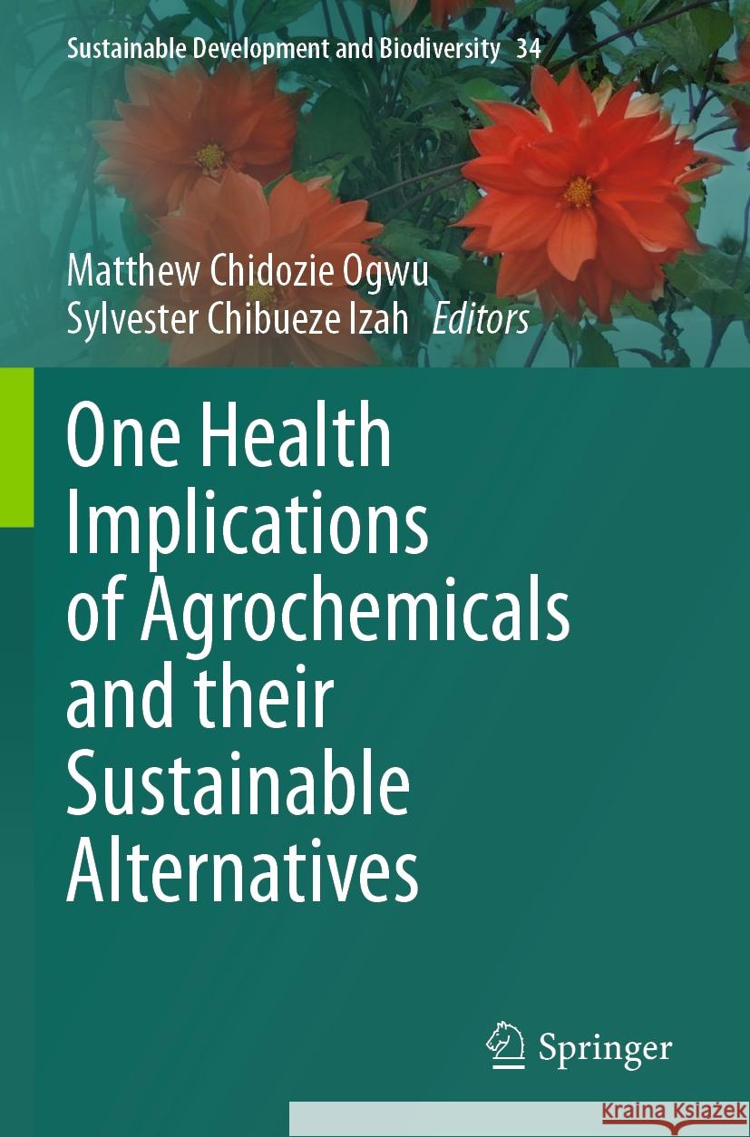 One Health Implications of Agrochemicals and their Sustainable Alternatives  9789819934416 Springer Nature Singapore