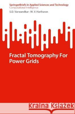 Fractal Tomography for Power Grids Varwandkar, S. D., Hariharan, M. V. 9789819934423 Springer Nature Singapore