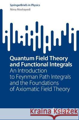 Quantum Field Theory and Functional Integrals Nima Moshayedi 9789819935291 Springer Nature Singapore
