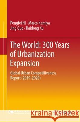 The World: 300 Years of Urbanization Expansion Pengfei Ni, Kamiya, Marco, Jing Guo 9789819935529 Springer Nature Singapore