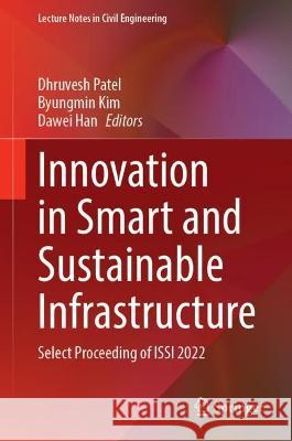 Innovation in Smart and Sustainable Infrastructure: Select Proceeding of Issi 2022 Dhruvesh Patel Byungmin Kim Dawei Han 9789819935567 Springer
