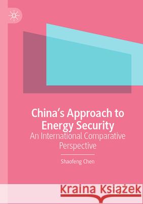 China’s Approach to Energy Security Shaofeng Chen 9789819935758 Springer Nature Singapore