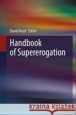 Handbook of Supererogation David Heyd 9789819936328 Springer