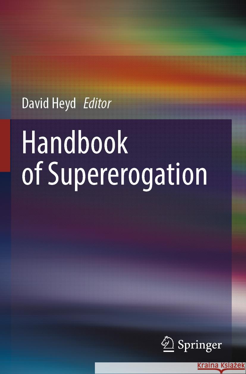 Handbook of Supererogation David Heyd 9789819936359 Springer