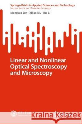 Linear and Nonlinear Optical Spectroscopy and Microscopy Mengtao Sun Xijiao Mu Rui Li 9789819936366 Springer