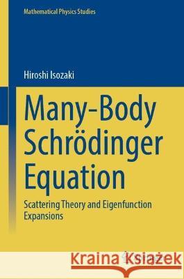 Many-Body Schrödinger Equation Hiroshi Isozaki 9789819937035 Springer Nature Singapore