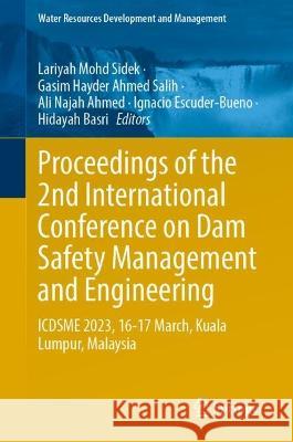 Proceedings of the 2nd International Conference on Dam Safety Management and Engineering: Icdsme 2023, 16--17 March, Kuala Lumpur, Malaysia Lariyah Moh Gasim Hayder Ahmed Salih Ali Najah Ahmed 9789819937073 Springer