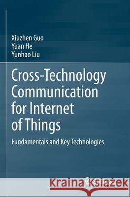 Cross-Technology Communication for Internet of Things Xiuzhen Guo, Yuan He, Yunhao Liu 9789819937219 Springer Nature Singapore