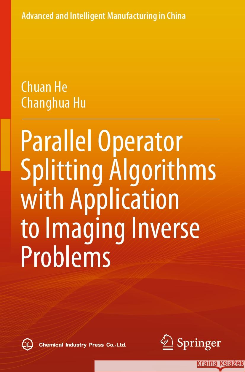 Parallel Operator Splitting Algorithms with Application to Imaging Inverse Problems Chuan He, Changhua Hu 9789819937523 Springer Nature Singapore