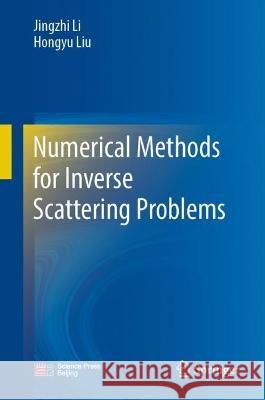 Numerical Methods for Inverse Scattering Problems Jingzhi Li, Hongyu Liu 9789819937714 Springer Nature Singapore