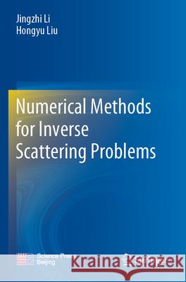 Numerical Methods for Inverse Scattering Problems Jingzhi Li, Hongyu Liu 9789819937745