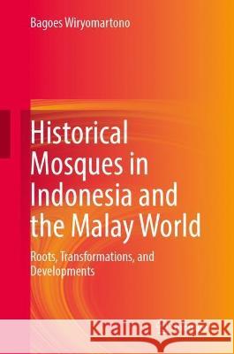 Historical Mosques in Indonesia and the Malay World Bagoes Wiryomartono 9789819938056 Springer Nature Singapore