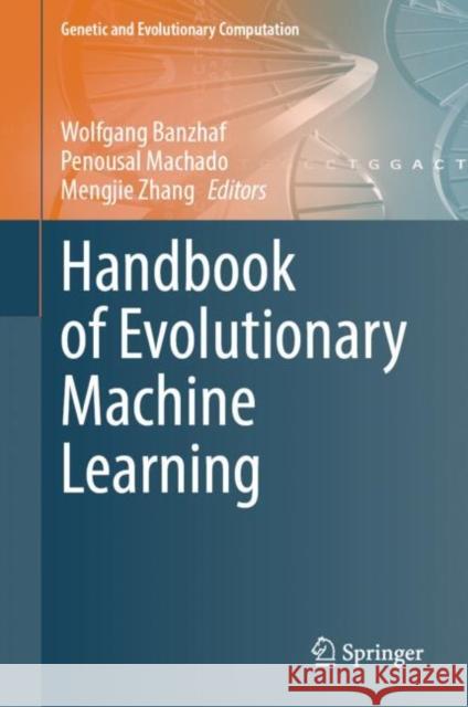 Handbook of Evolutionary Machine Learning  9789819938131 Springer Verlag, Singapore
