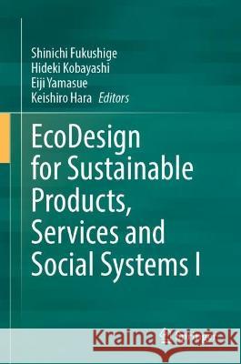 EcoDesign for Sustainable Products, Services and Social Systems I Shinichi Fukushige Hideki Kobayashi Eiji Yamasue 9789819938179 Springer