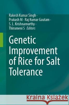 Genetic Improvement of Rice for Salt Tolerance Rakesh Kumar Singh Prakash M Raj Kumar Gautam 9789819938292