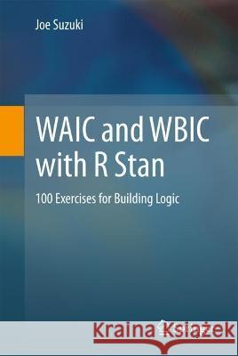 WAIC and WBIC with R Stan Joe Suzuki 9789819938377