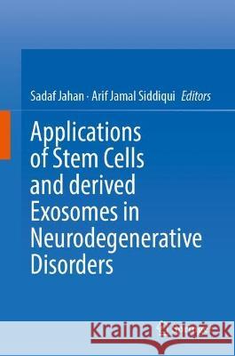 Applications of Stem Cells and derived Exosomes in Neurodegenerative Disorders  9789819938476 Springer Nature Singapore