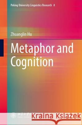 Metaphor and Cognition Zhuanglin Hu 9789819938513 Springer Nature Singapore