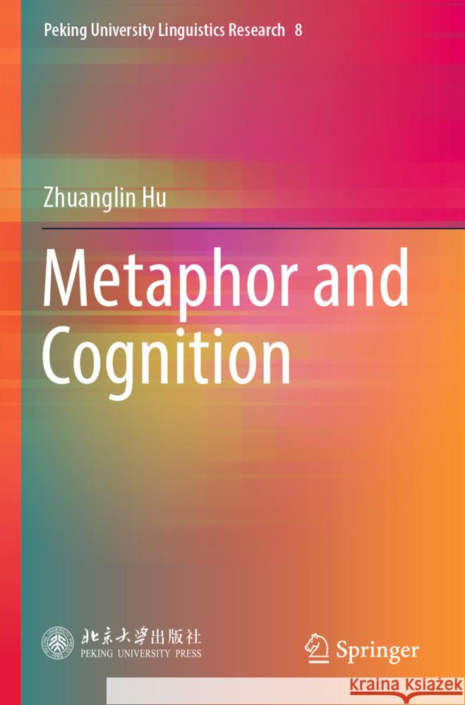 Metaphor and Cognition Hu, Zhuanglin 9789819938544 Springer