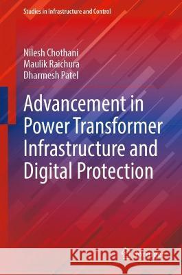 Advancement in Power Transformer Infrastructure and Digital Protection Chothani, Nilesh, Maulik Raichura, Dharmesh Patel 9789819938698 Springer Nature Singapore