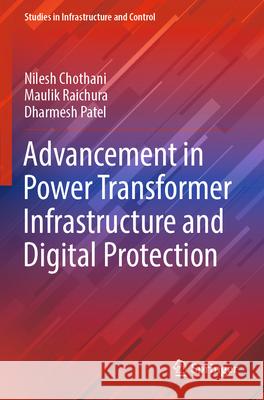 Advancement in Power Transformer Infrastructure and Digital Protection Chothani, Nilesh, Maulik Raichura, Dharmesh Patel 9789819938728