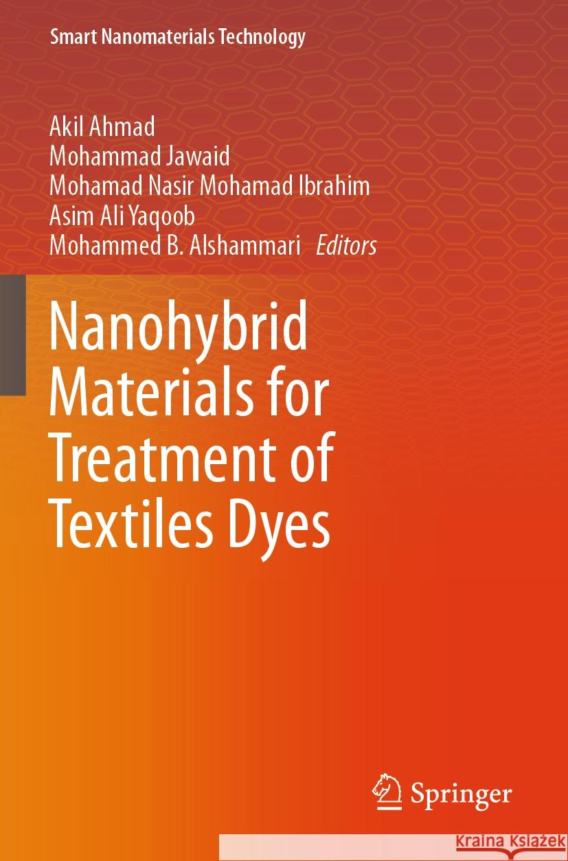 Nanohybrid Materials for Treatment of Textiles Dyes Akil Ahmad Mohammad Jawaid Mohamad Nasir Mohama 9789819939039 Springer