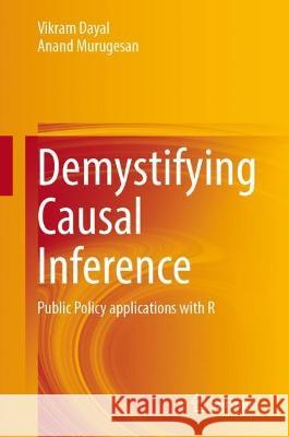Demystifying Causal Inference Vikram Dayal, Anand Murugesan 9789819939046 Springer Nature Singapore